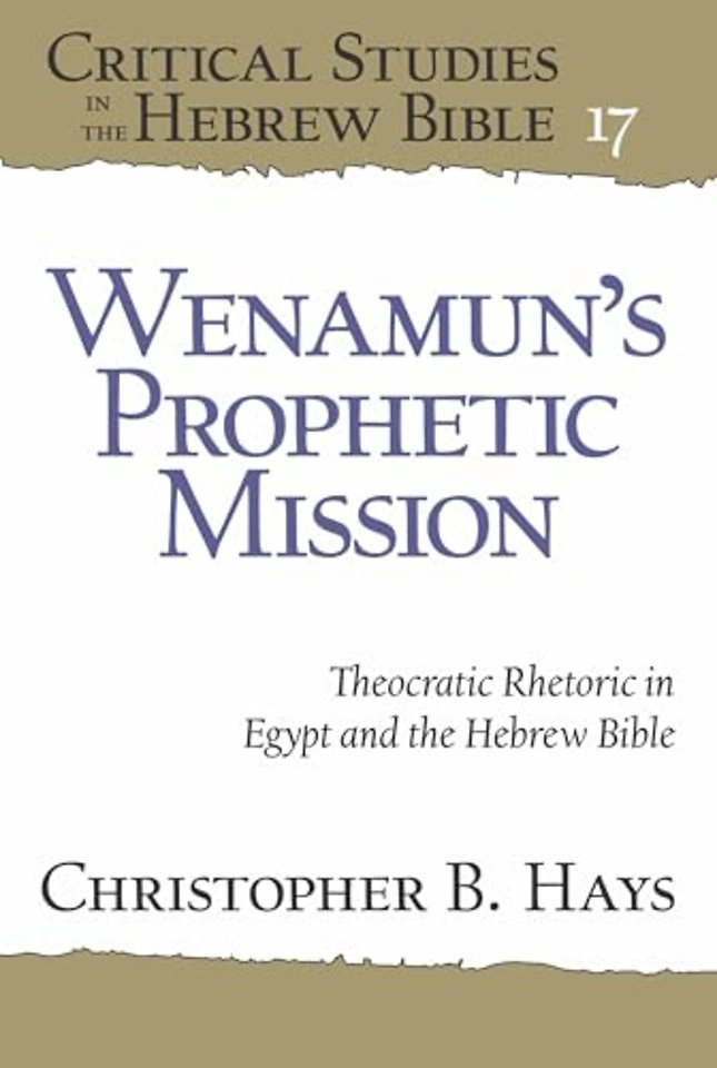 Wenamun′s Prophetic Mission – Theocratic Rhetoric in Egypt and the Hebrew Bible