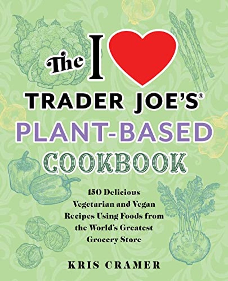 The I Love Trader Joe's Plant-Based Cookbook