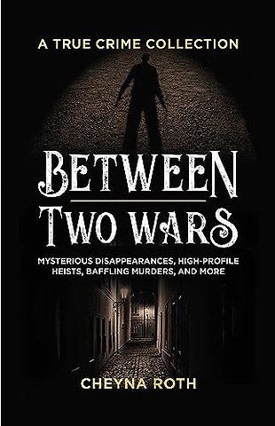 Between Two Wars: A True Crime Collection