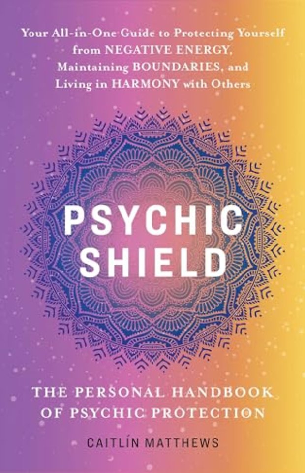 Psychic Shield: The Personal Handbook of Psychic Protection