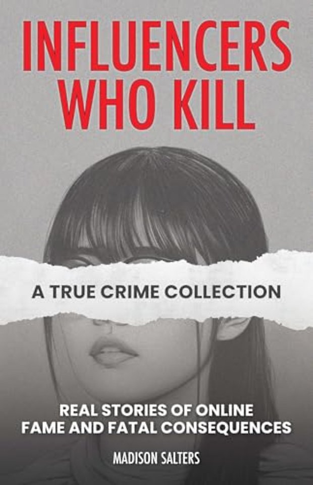Influencers Who Kill: A True Crime Collection