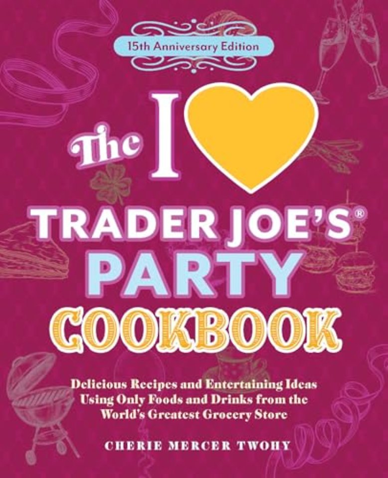 The I Love Trader Joe's Party Cookbook: 15th Anniversary Edition
