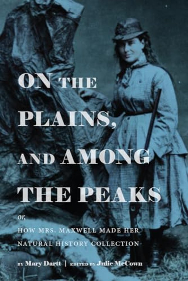 On the Plains, and Among the Peaks: or, How Mrs. Maxwell Made Her Natural History Collection