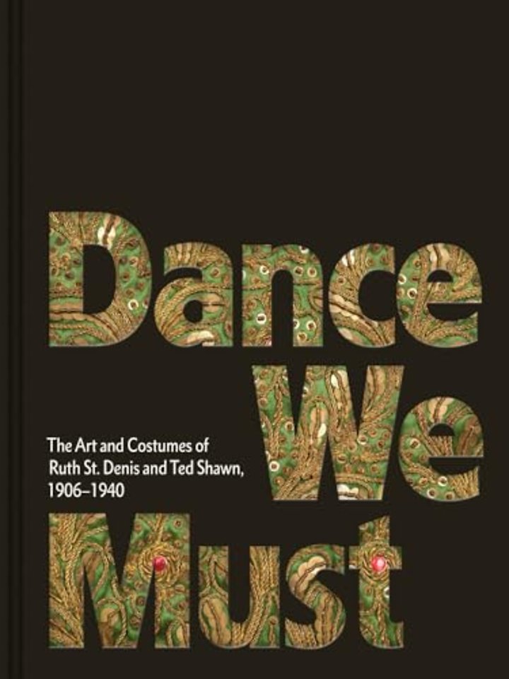 Dance We Must: The Art and Costumes of Ruth St. Denis and Ted Shawn, 1906–1940