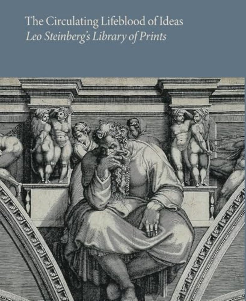 The Circulating Lifeblood of Ideas: Leo Steinberg’s Library of Prints