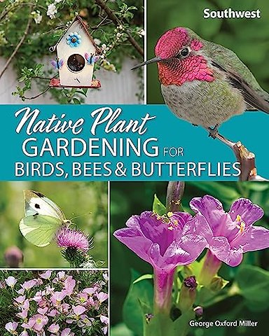 Native Plant Gardening for Birds, Bees & Butterflies: Southwest