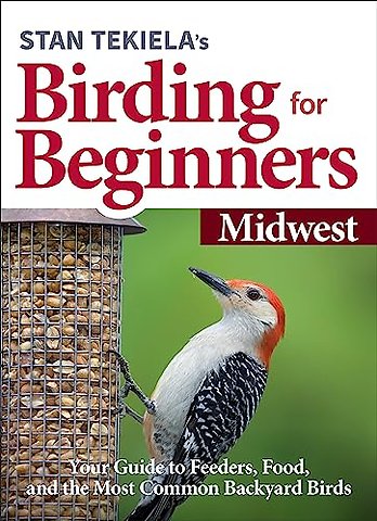 Stan Tekiela's Birding for Beginners: Midwest