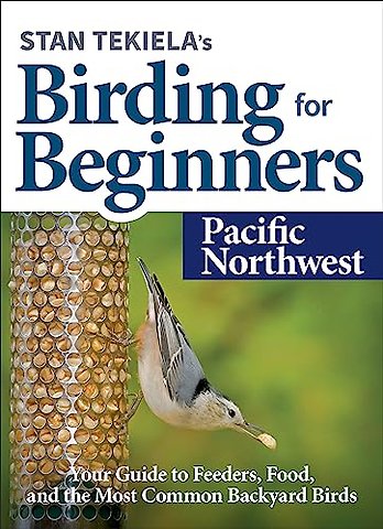 Stan Tekiela's Birding for Beginners: Pacific Northwest