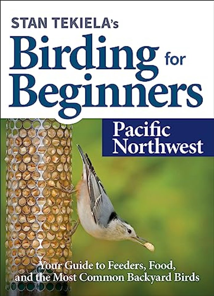 Stan Tekiela's Birding for Beginners: Pacific Northwest