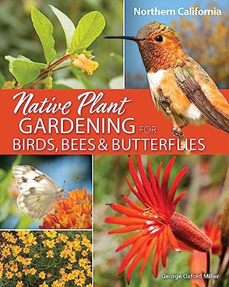 Native Plant Gardening for Birds, Bees & Butterflies: Northern California