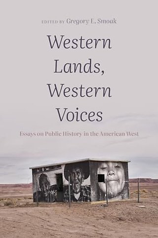 Western Lands, Western Voices – Essays on Public History in the American West