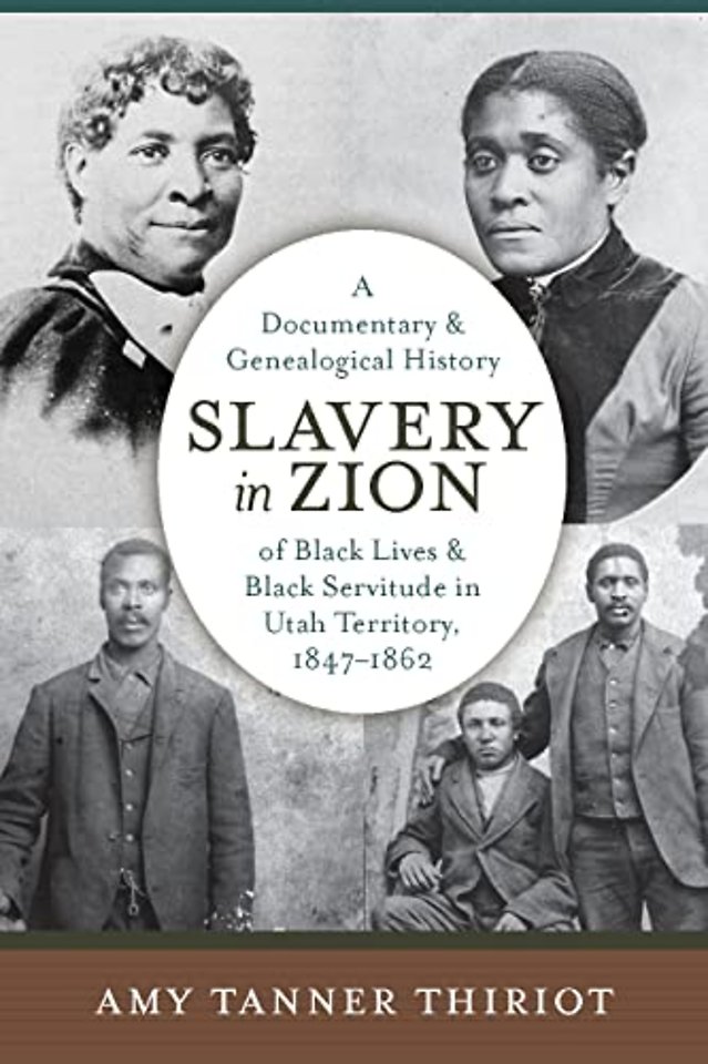 Slavery in Zion – A Documentary and Genealogical History of Black Lives and Black Servitude in Utah Territory, 1847–1862