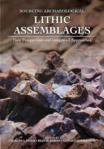 Sourcing Archeological Lithic Assemblages – New Perspectives and Integrated Approaches