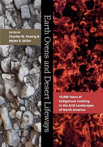 Earth Ovens and Desert Lifeways – 10,000 Years of Indigenous Cooking in the Arid Landscapes of North America