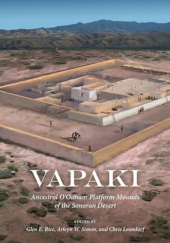 Vapaki – Ancestral O`Odham Platform Mounds of the Sonoran Desert