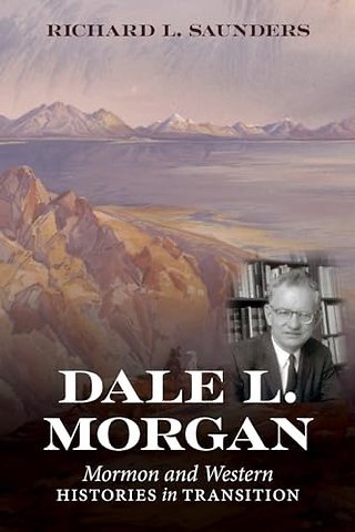 Dale L. Morgan – Mormon and Western Histories in Transition