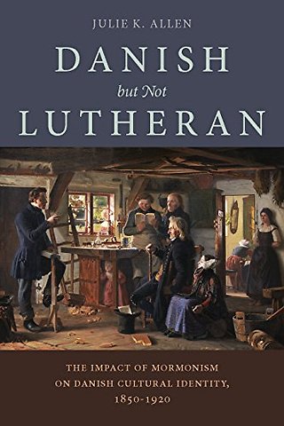 Danish, but not Lutheran – The Impact of Mormonism on Danish Cultural Identity, 1850–1920