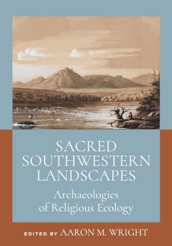 Sacred Southwestern Landscapes – Archaeologies of Religious Ecology