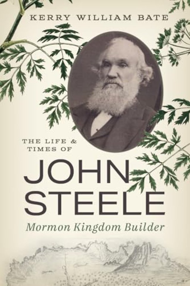 The Life and Times of John Steele – Mormon Kingdom Builder