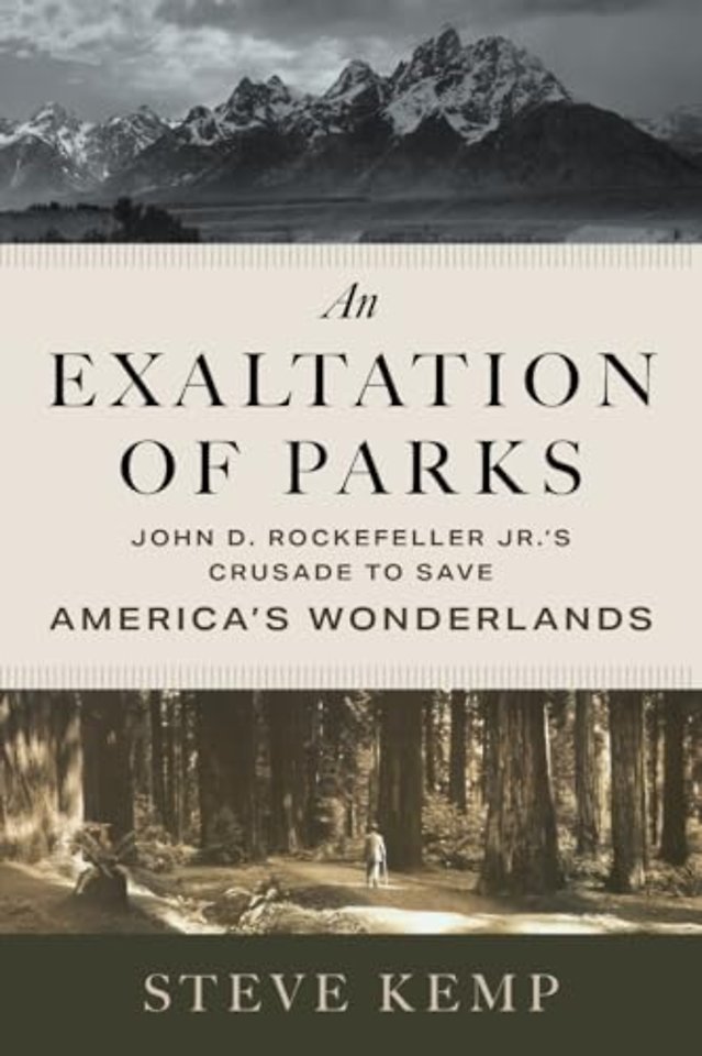 An Exaltation of Parks – John D. Rockefeller Jr.`s Crusade to Save America`s Wonderlands