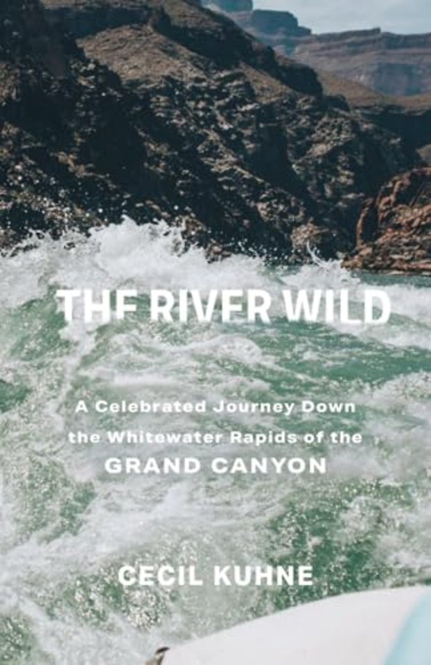 The River Wild – A Celebrated Journey Down the Whitewater Rapids of the Grand Canyon