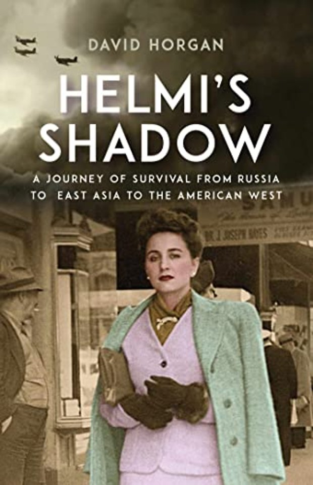 Helmi`s Shadow – A Journey of Survival from Russia to East Asia to the American West