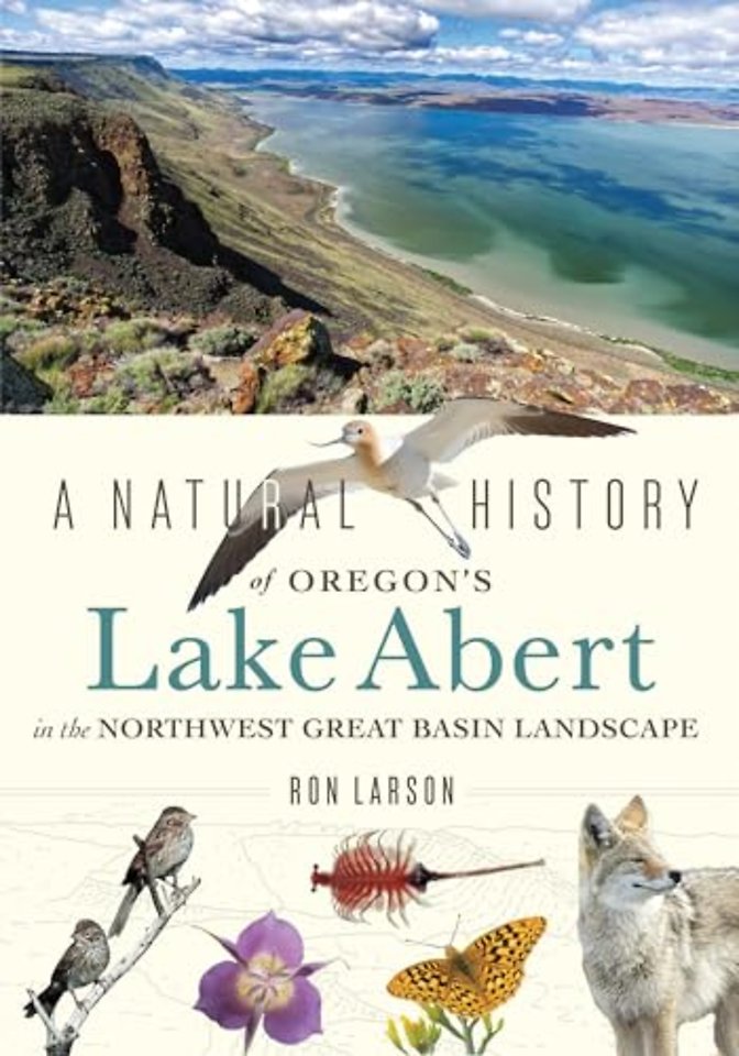 A Natural History of Oregon`s Lake Abert in the Northwest Great Basin Landscape