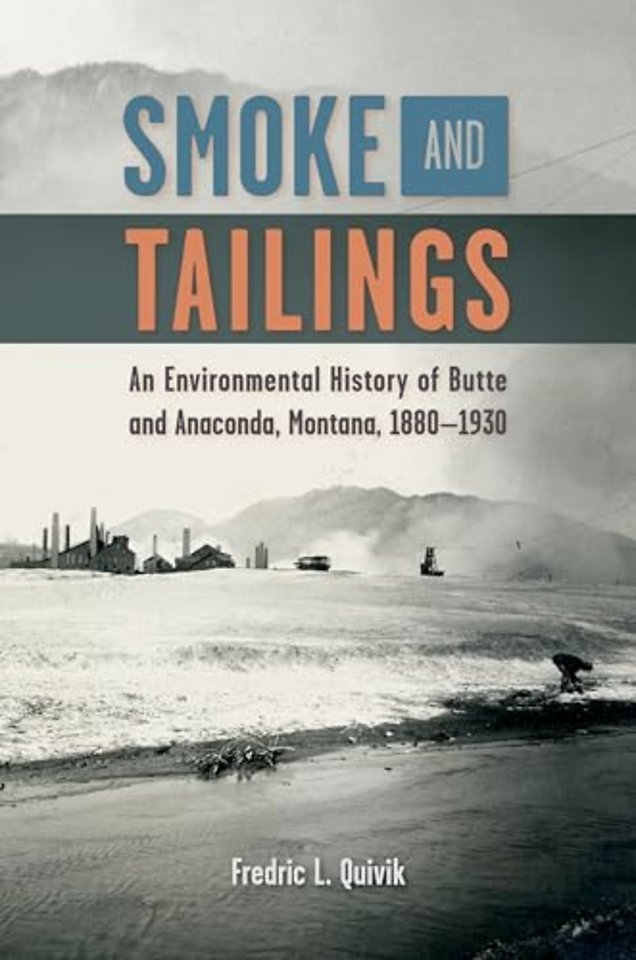 Smoke and Tailings – An Environmental History of Butte and Anaconda, Montana, 1880–1930