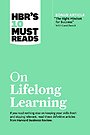 HBR's 10 Must Reads on Lifelong Learning (with bonus article "The Right Mindset for Success" with Carol Dweck)