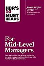 HBR's 10 Must Reads for Mid-Level Managers HBR's 10 Must Reads for Mid-Level Managers