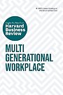 Multigenerational Workplace: The Insights You Need from Harvard Business Review Multigenerational Workplace: The Insights You Need from Harvard Business Review