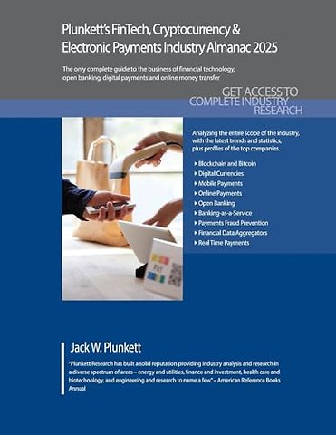 Plunkett`s FinTech, Cryptocurrency & Electronic – FinTech, Cryptocurrency & Electronic Payments Industry Market Research, Statistics, Trends and L