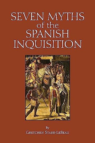 Seven Myths of the Spanish Inquisition