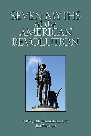 Seven Myths of the American Revolution
