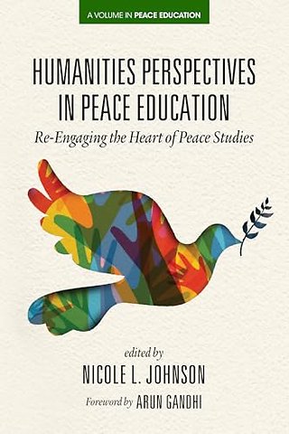 Humanities Perspectives in Peace Education – Re–Engaging the Heart of Peace Studies