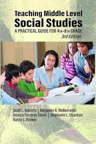 Teaching Middle Level Social Studies – A Practical Guide for 4th–8th Grade