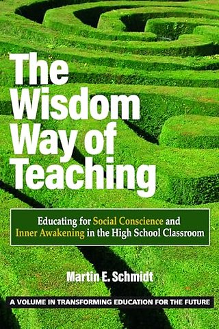 The Wisdom Way of Teaching – Educating for Social Conscience and Inner Awakening in the High School Classroom