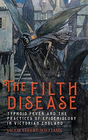 Filth Disease – Typhoid Fever and the Practices of Epidemiology in Victorian England