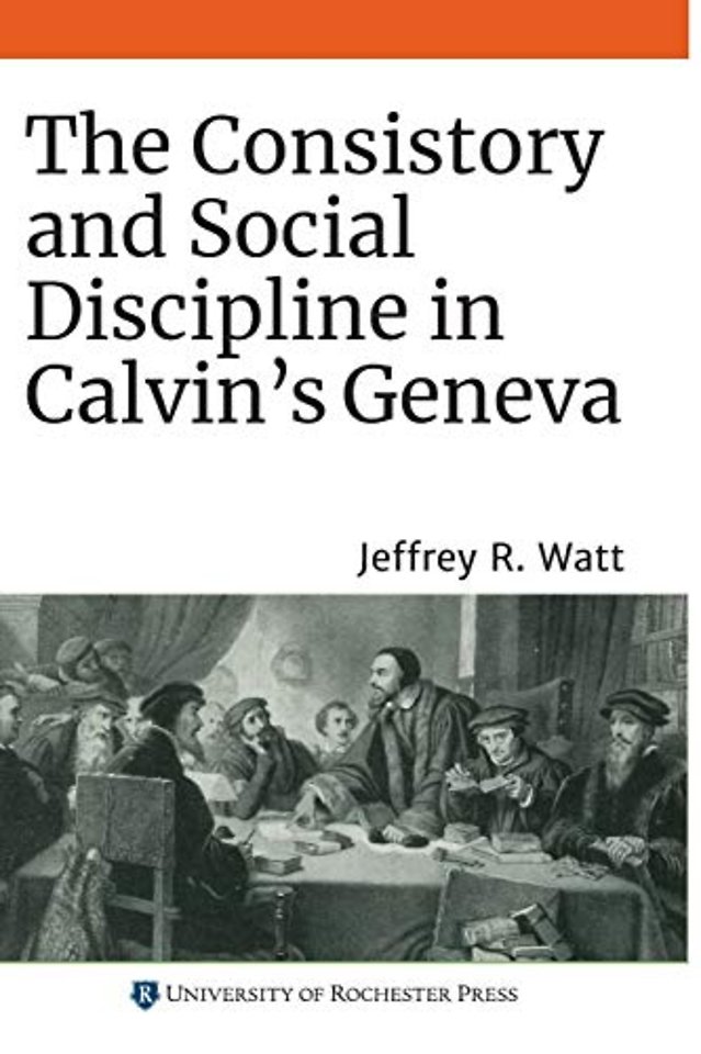 The Consistory and Social Discipline in Calvin`s Geneva