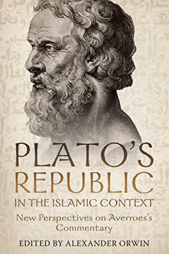 Plato′s Republic in the Islamic Context – New Perspectives on Averroes`s Commentary