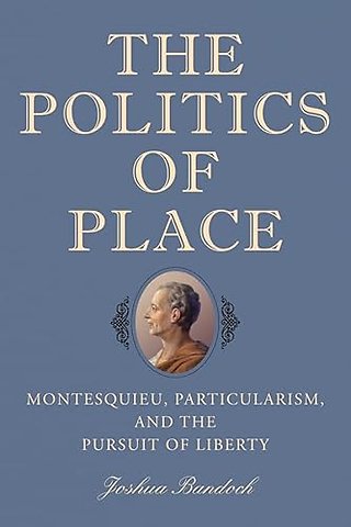 Politics of Place – Montesquieu, Particularism, and the Pursuit of Liberty
