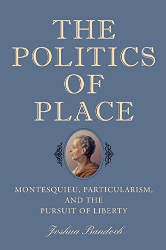 Politics of Place – Montesquieu, Particularism, and the Pursuit of Liberty