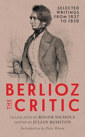 Berlioz the Critic – Selected Writings from 1837 to 1850
