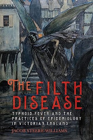 Filth Disease – Typhoid Fever and the Practices of Epidemiology in Victorian England