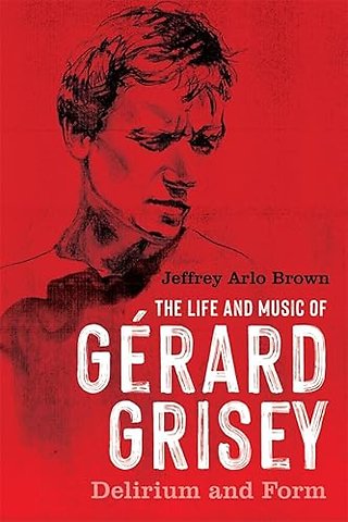 Life and Music of Gérard Grisey – Delirium and Form