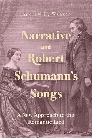 Narrative and Robert Schumann′s Songs – A New Approach to the Romantic Lied