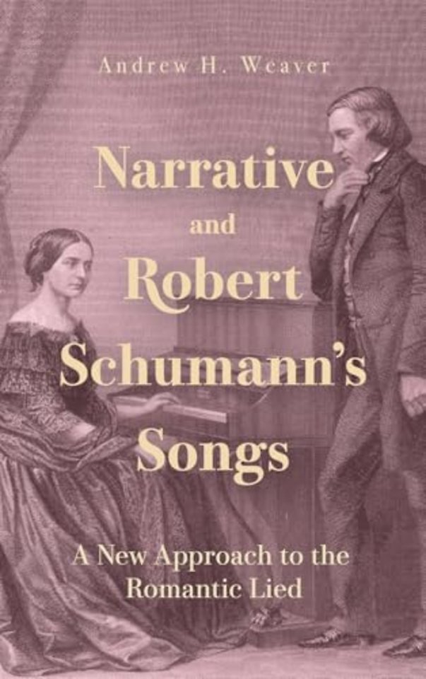 Narrative and Robert Schumann′s Songs – A New Approach to the Romantic Lied