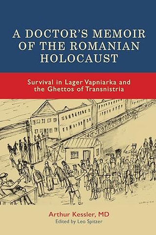 Doctor′s Memoir of the Romanian Holocaust – Survival in Lager Vapniarka and the Ghettos of Transnistria