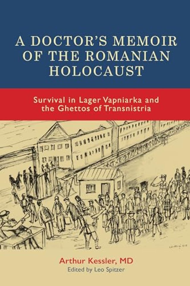 Doctor′s Memoir of the Romanian Holocaust – Survival in Lager Vapniarka and the Ghettos of Transnistria