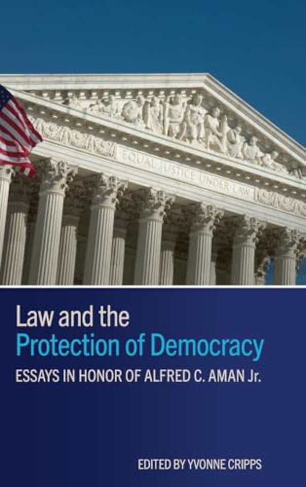 Law and the Protection of Democracy – Essays in Honor of Alfred C. Aman Jr.
